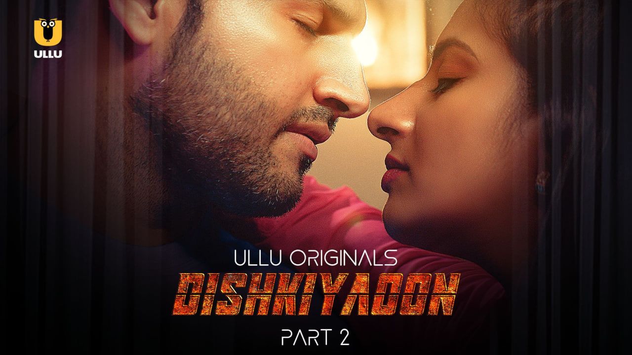 Dishkiyaoon (2024) Season 1 Part 2 ULLU Web Series