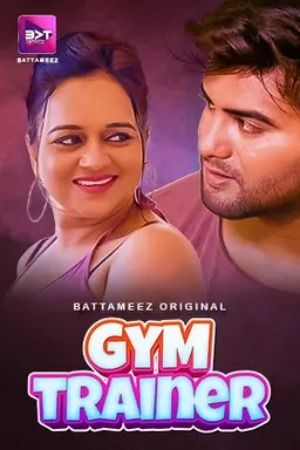 Gym Trainer (2024) Hindi Season 01 Episodes 01 To 02 Battameez WEB Series