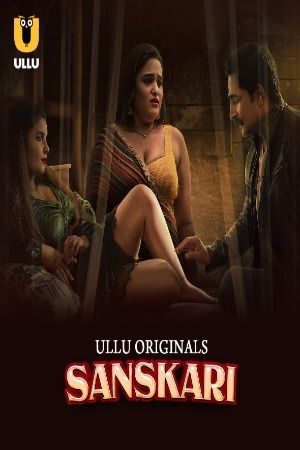 Sanskari 2023 Season 1 Part 1 ULLU Web Series